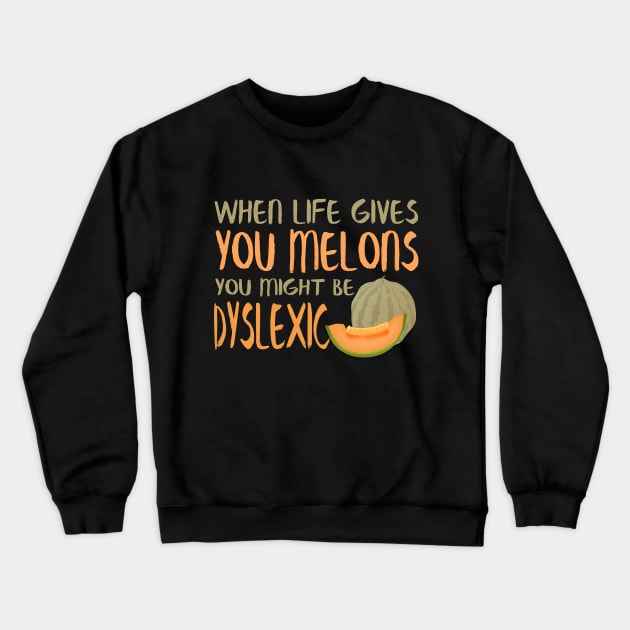 When Life Gives You Melons You Might Be Dyslexic Crewneck Sweatshirt by VintageArtwork